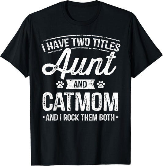 I Have Two Titles Aunt And Cat Mom Shirt Auntie Cat Lover T-Shirt