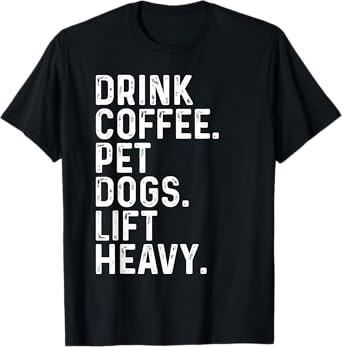 Drink Coffee Pet Dogs Lift Heavy Funny Gym Apparel Vintage T-Shirt