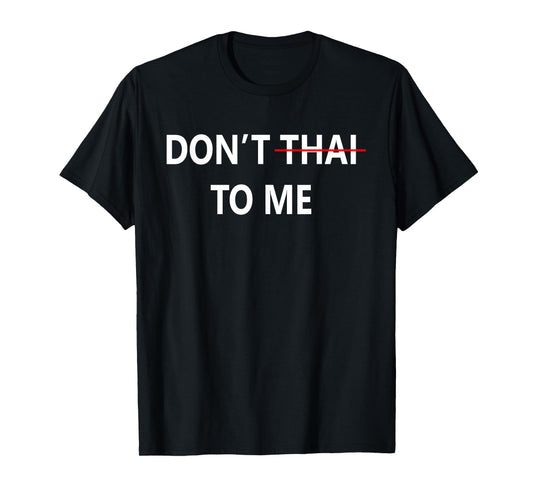 Don't Thai to Me Thailand Khmer Conflict for Men Women T-Shirt