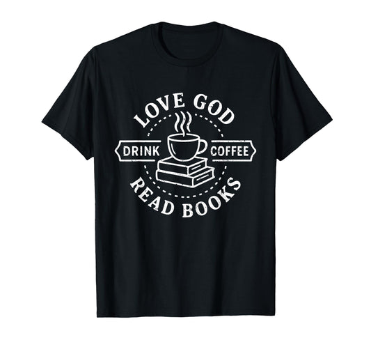 Love God Drink Coffee Read Books Lovers Vintage Christian T-Shirt