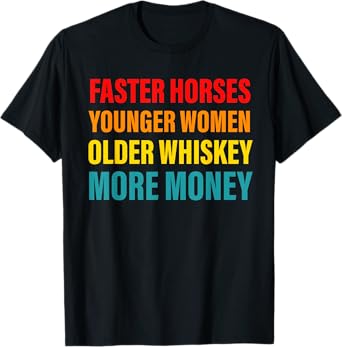 Faster Horses Younger Women Older Whiskey More Money Retro T-Shirt