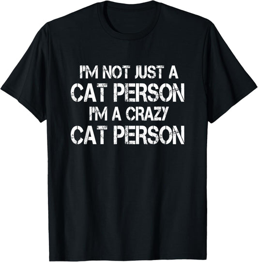 I'm Not Just A Cat Person I'm A Crazy Cat Person Funny Cat T-Shirt