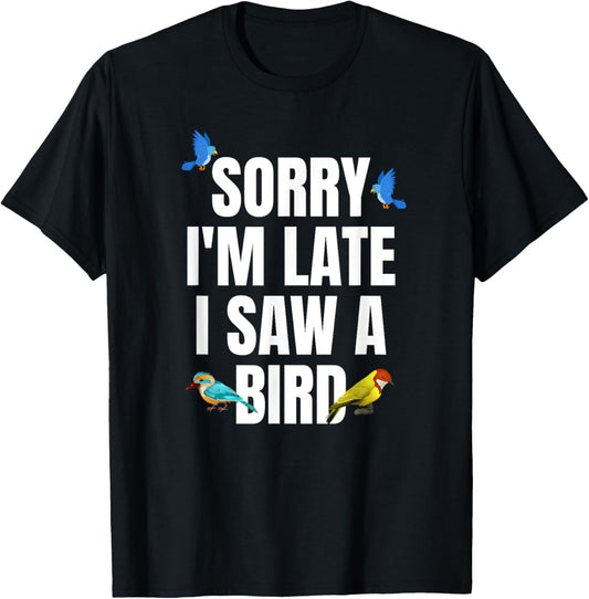 Funny Sorry I'm Late I Saw A Bird Birding Bird Watcher T-Shirt