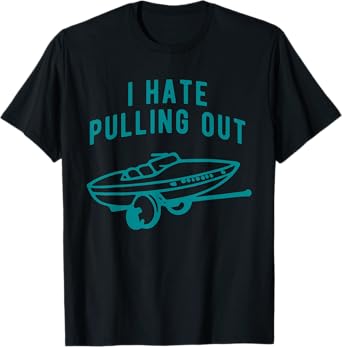 I Hate Pulling Out Quote T-Shirt