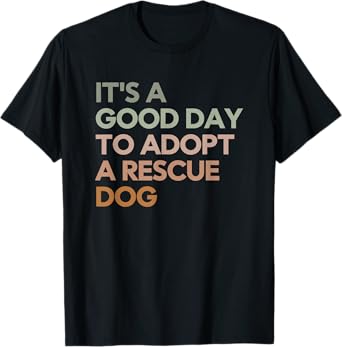 It's A Good Day To Adopt Rescue Dog Rescue Mom Dog Lover T-Shirt for Men Women Girls Kids