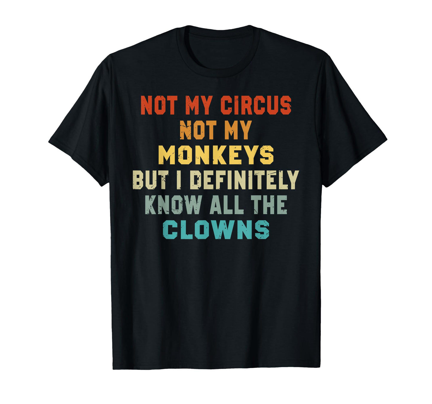 Not My Circus Not My Monkeys But I Know All The Clowns T-Shirt