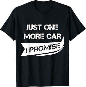 Just One More Car Funny Racing Car Lover Gift T-Shirt