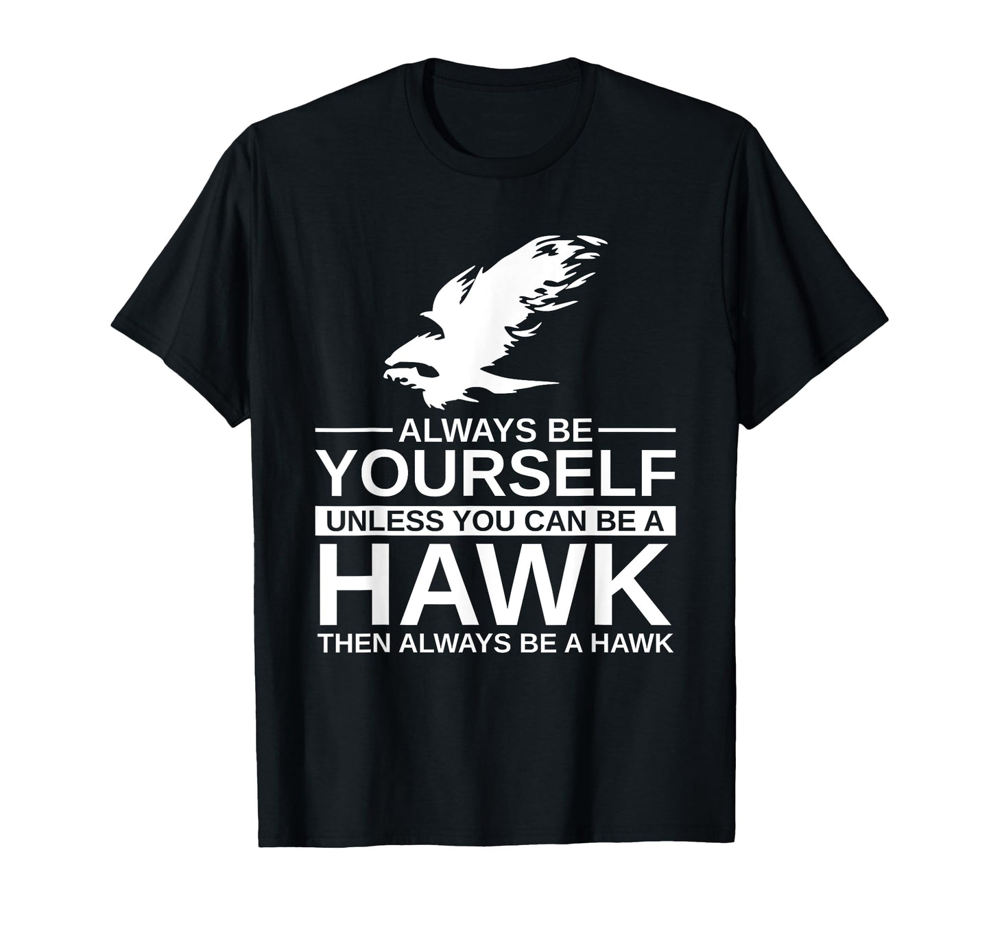 Cool Wild Hawk Lovers Funny Goshawk Gift Designs Always Be Yourself Unless You Can Be A Hawk T-Shirt for Men, Women, Kids, Girls - Black, Short Sleeve, Classic Fit, Unisex-Adults, Cotton, Polyester