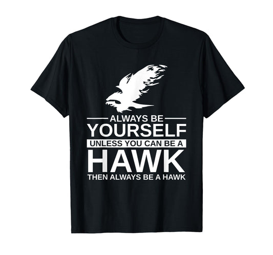 Cool Wild Hawk Lovers Funny Goshawk Gift Designs Always Be Yourself Unless You Can Be A Hawk T-Shirt for Men, Women, Kids, Girls - Black, Short Sleeve, Classic Fit, Unisex-Adults, Cotton, Polyester