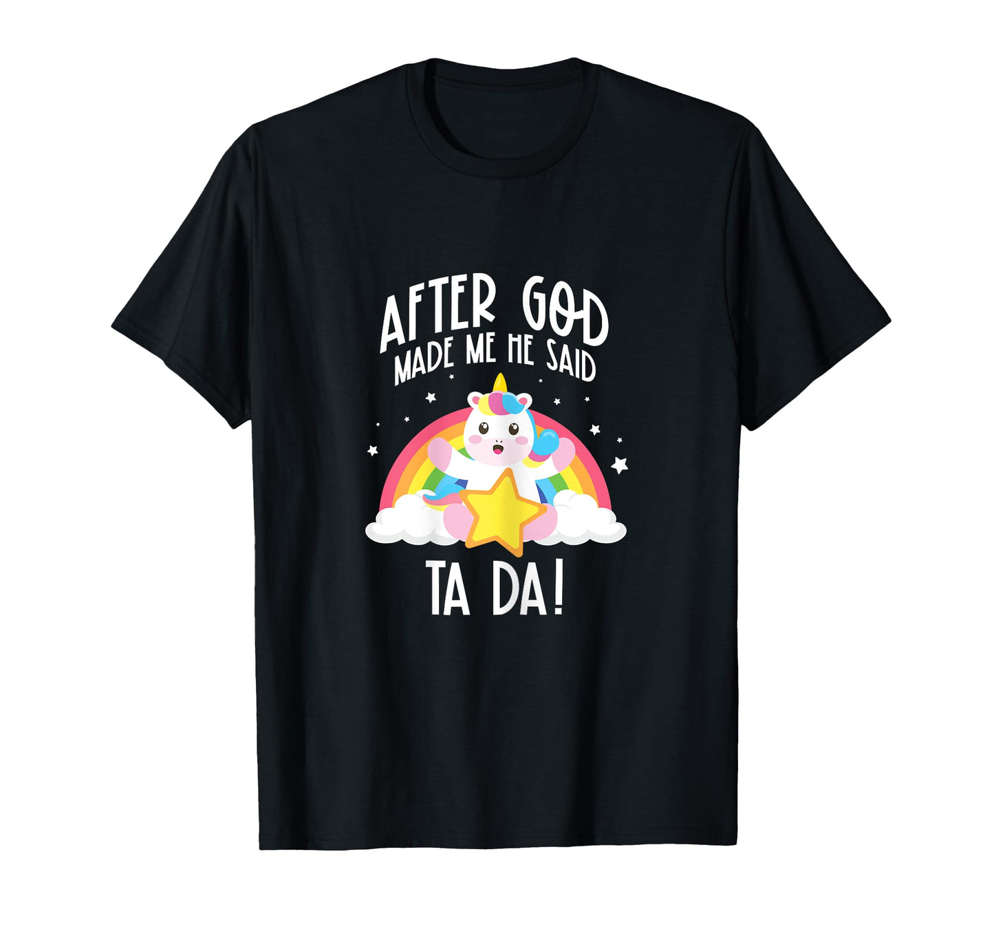 After God Made Me He Said Ta Da T-Shirt
