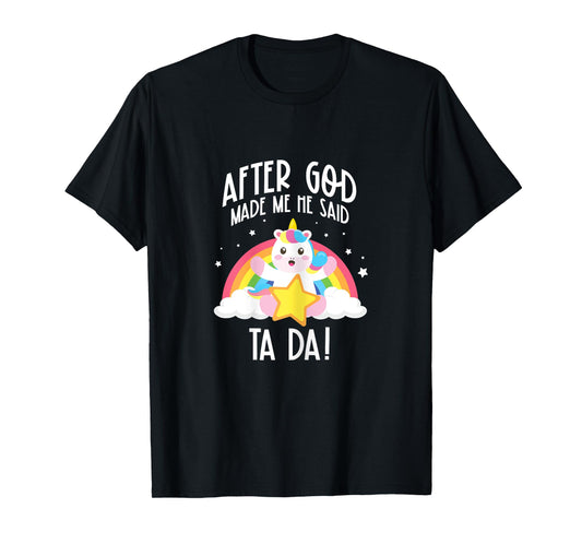 After God Made Me He Said Ta Da T-Shirt