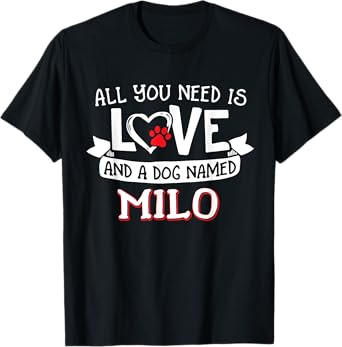 All you need is love and a dog named Milo small large T-Shirt for Men Women