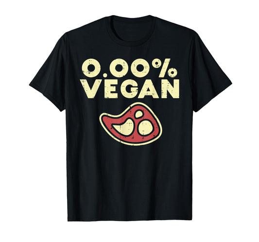 0 Zero Percent Vegan Funny Steak Bbq Grill Meat Lover Eater T-Shirt