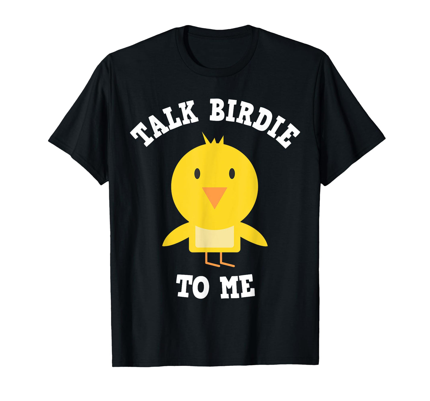 Golfers & Caddies: Talk Birdie To Me T-Shirt