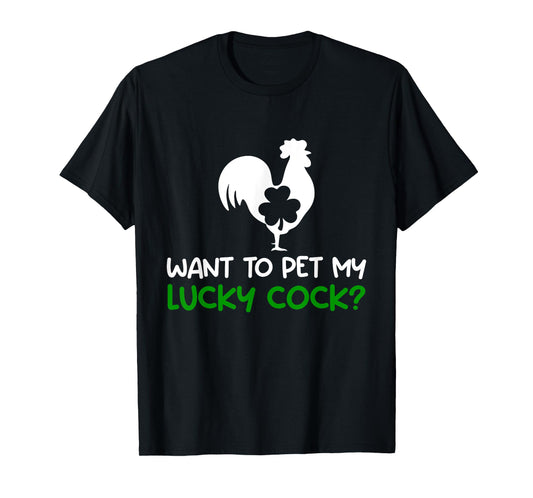 Want To Pet My Lucky Cock Funny St Patrick's Day Chicken Pun T-Shirt