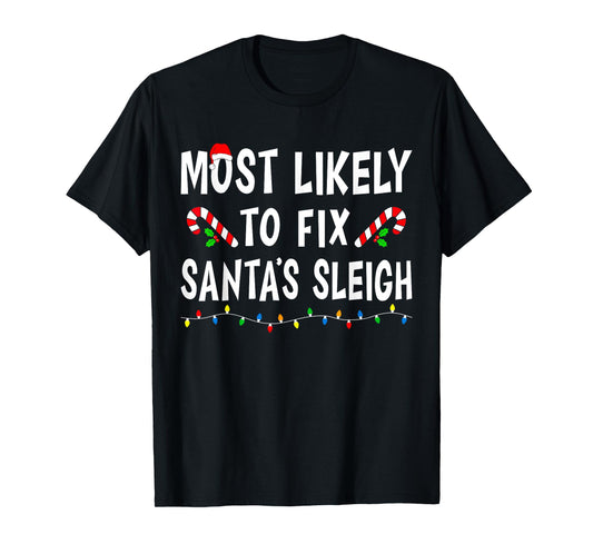 Most Likely To Fix Santa's Sleigh Funny Family Christmas T-Shirt