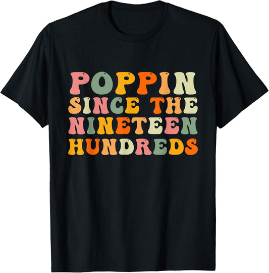 Funny Poppin Since The 1900's, Funny Nineteen Hundreds T-Shirt