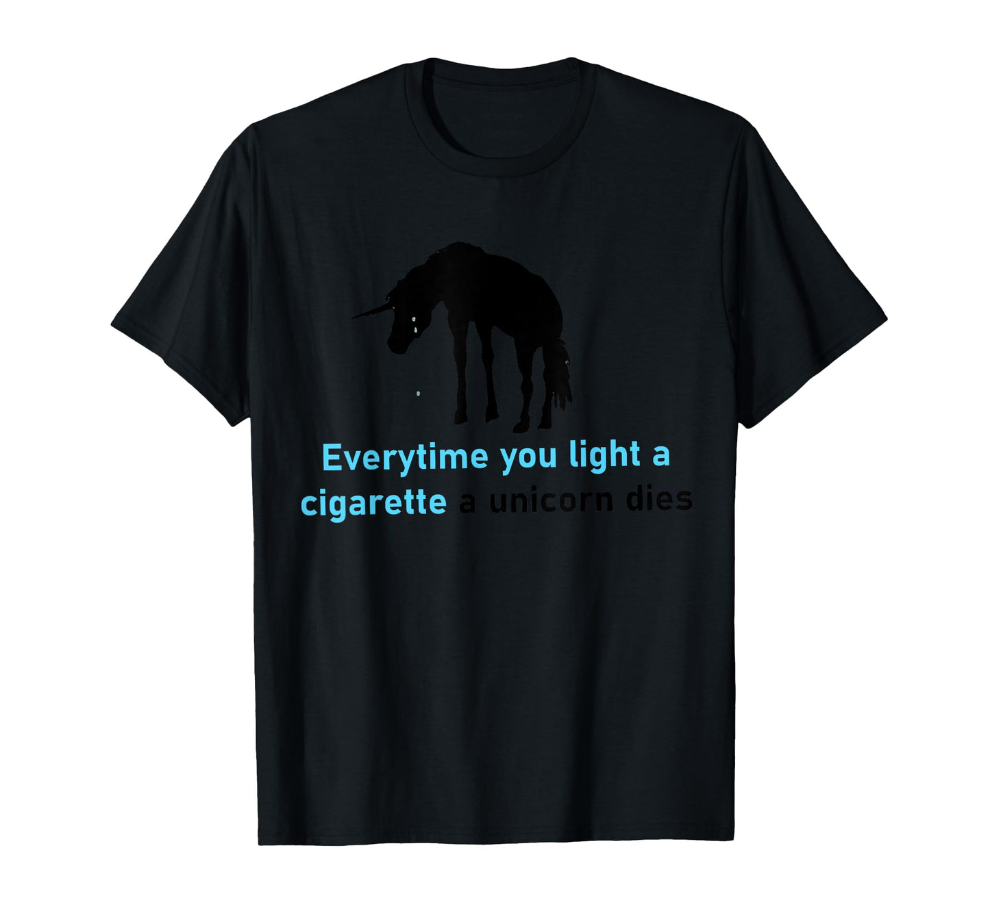 Everytime You Light A Cigarette A Unicorn Dies T-Shirt