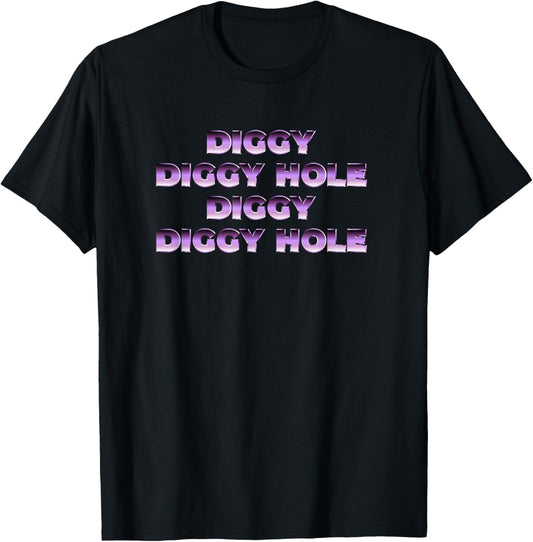 Diggy Diggy Hole T-Shirt