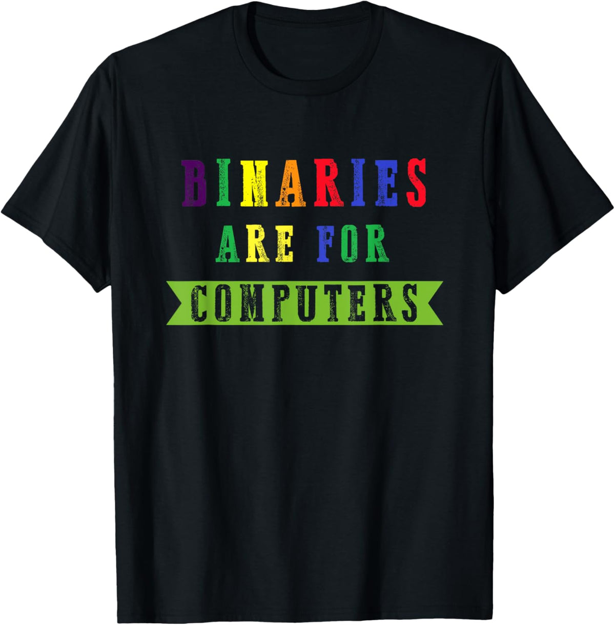 Binaries are for Computers LGBT-Q Ally Rainbow Gay Pride T-Shirt