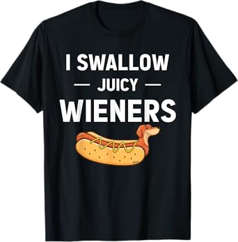 I Swallow Juicy Wieners Funny Joke Dog Lover Novelty T-Shirt