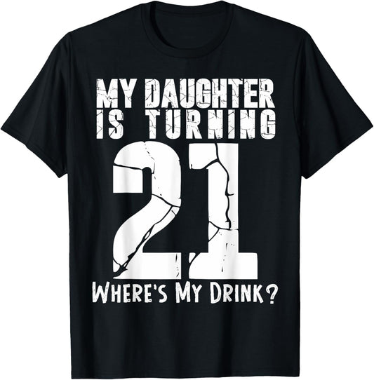 My Daughter Is Turning 21st Daughter Birthday T-Shirt