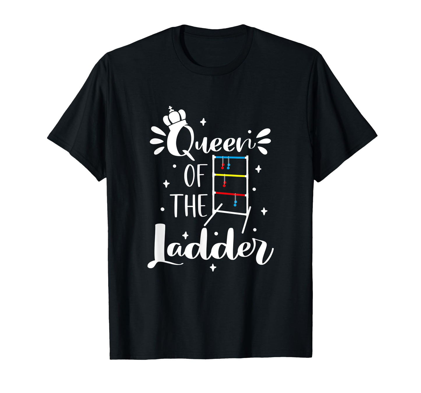 Queen Of The Ladder, Funny Ladder Ball Champion T-Shirt