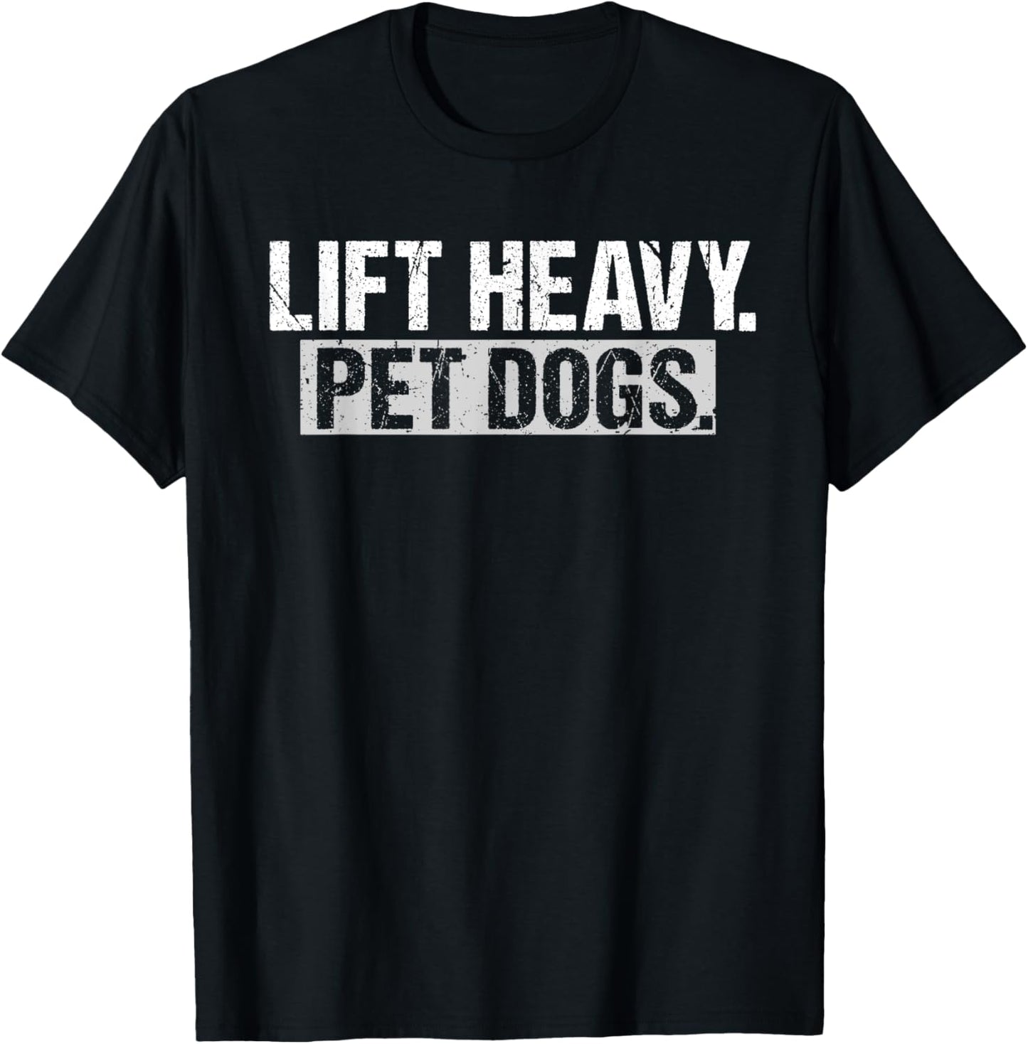 Lift Heavy Pet Dogs Gym Weightlifters Bodybuilding Workout T-Shirt