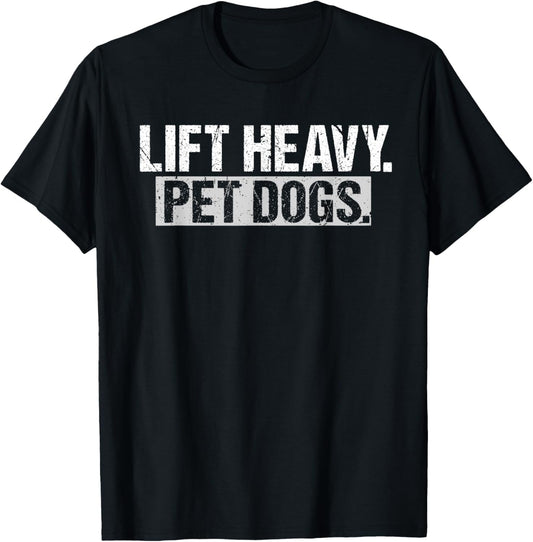 Lift Heavy Pet Dogs Gym Weightlifters Bodybuilding Workout T-Shirt