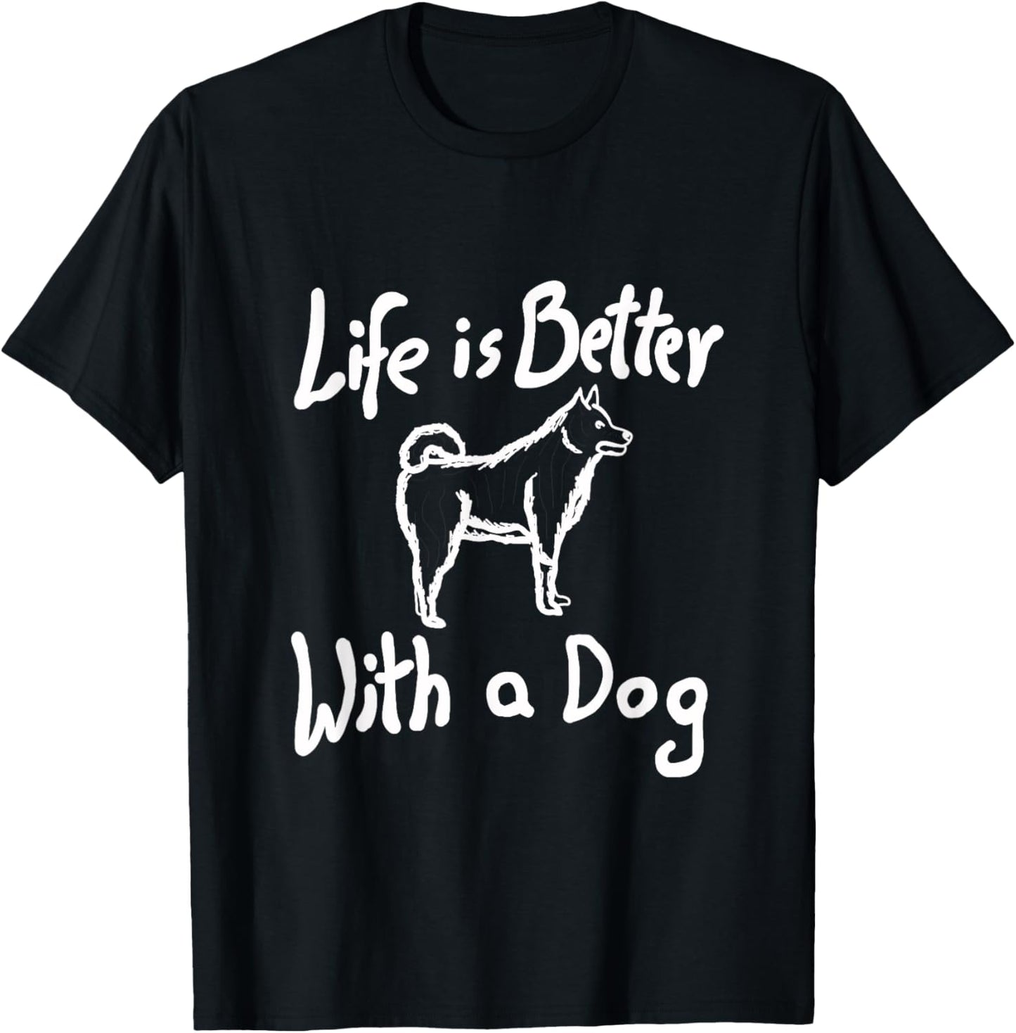 Life is Better With a Dog | Funny Dog Lover Design T-Shirt