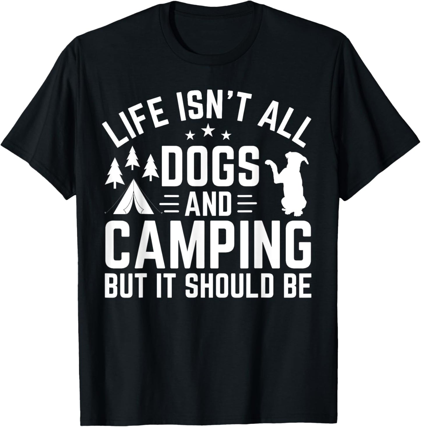 Life Isn't All Dogs and Camping But It Should Be Camper T-Shirt