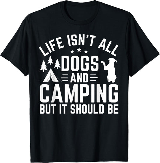 Life Isn't All Dogs and Camping But It Should Be Camper T-Shirt