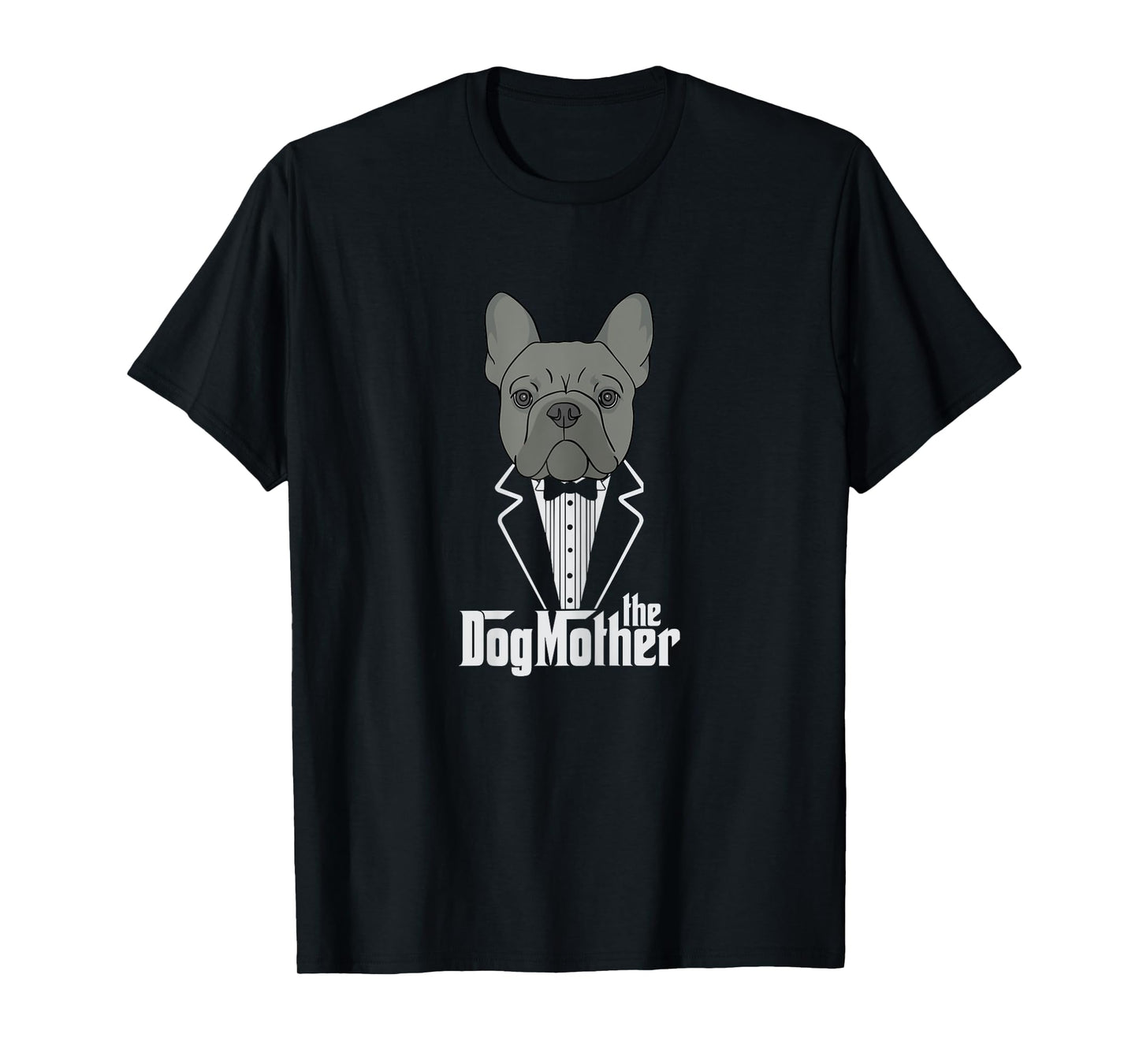 The Dogmother! French Bulldog Lover Mom Frenchie Mama Gift T-Shirt for Women Girls Kids