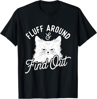 Fluff Around & Find Out - Cat Lover Kitten Owner T-Shirt