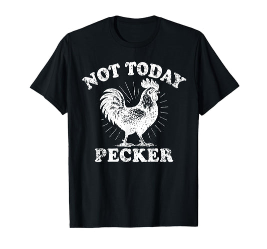 Not Today Pecker Funny Rooster Saying Quote Chicken Lover T-Shirt
