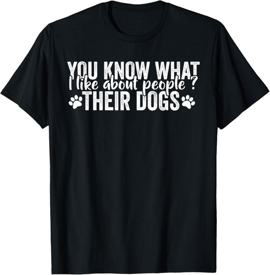 Funny Dog Lover Quote What I Like About People Their Dogs T-Shirt
