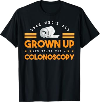 Colon Look Who's All Grown Up And Ready For A Colonoscopy T-Shirt