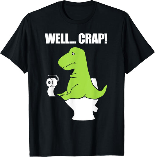 Well.. Crap Funny Toilet T Rex T-Shirt