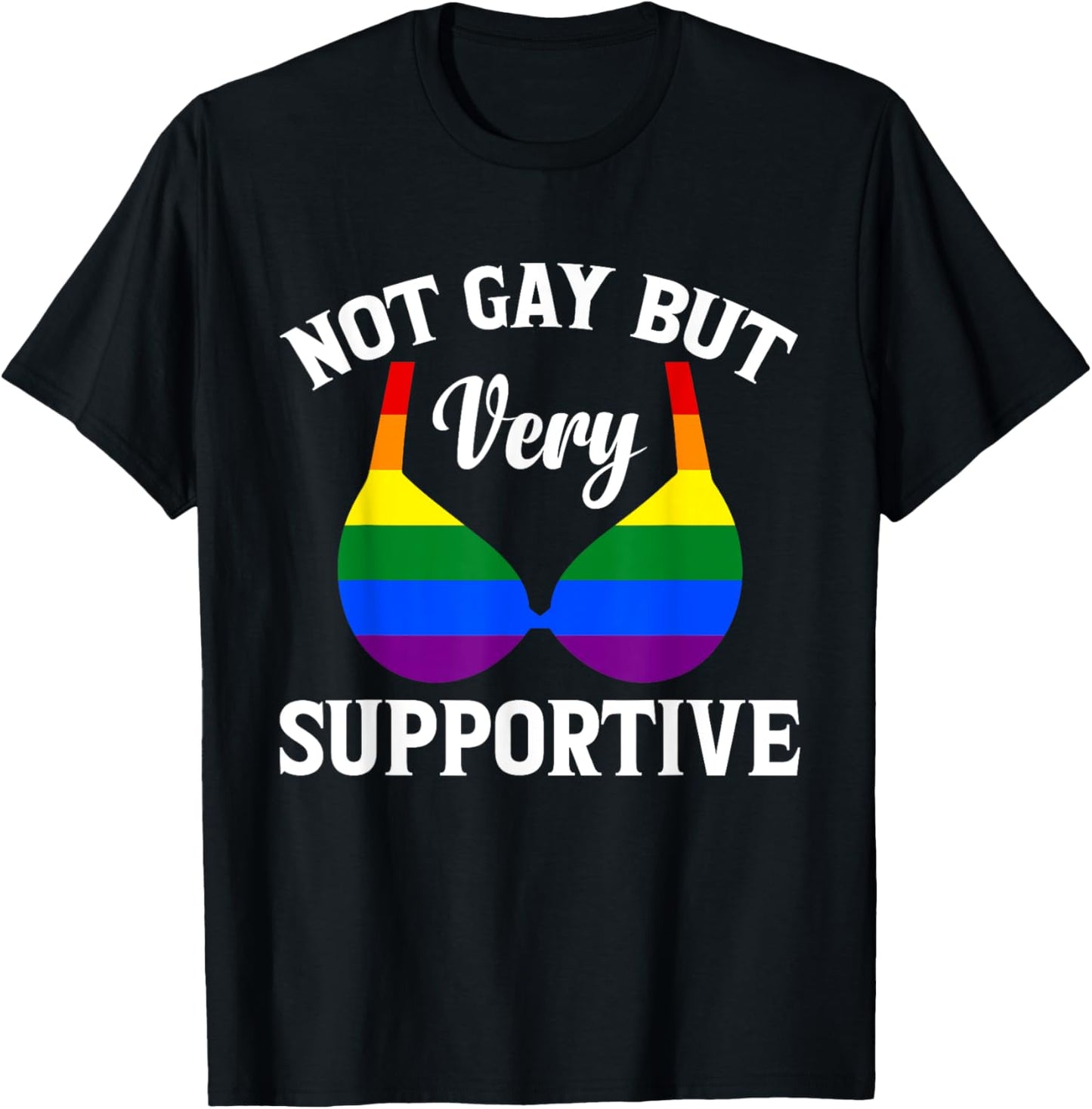 Funny LGBT Pride Gift Not Gay But Very Supportive T-Shirt