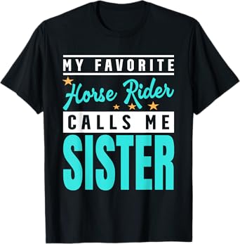 My Favorite Horse Rider Calls Me Sister T-Shirt