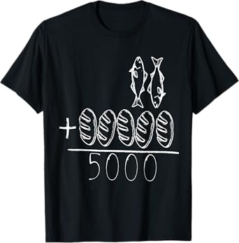 Five Breads and Two Fishes are Enough for 5000 Peoples T-Shirt