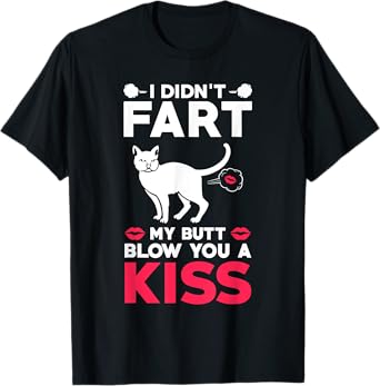 I didn't Fart My Butt Blow You A Kiss Funny Cat Gift Cats Men Women Kids T-Shirt