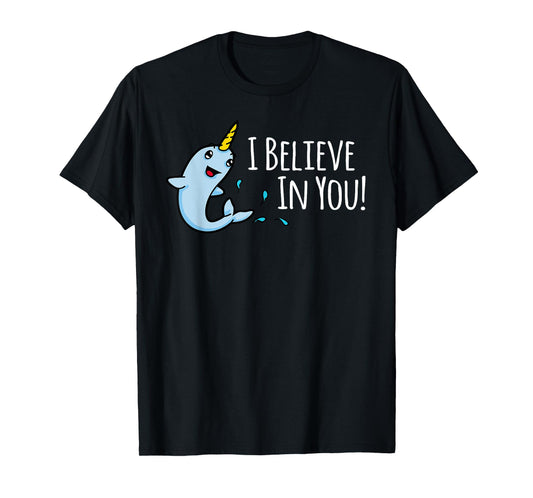 I Believe In You! Cute Narwhal Motivational T-Shirt