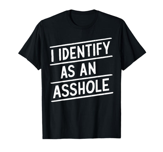 I Identify As An Asshole Funny Sarcasm Meme T-Shirt