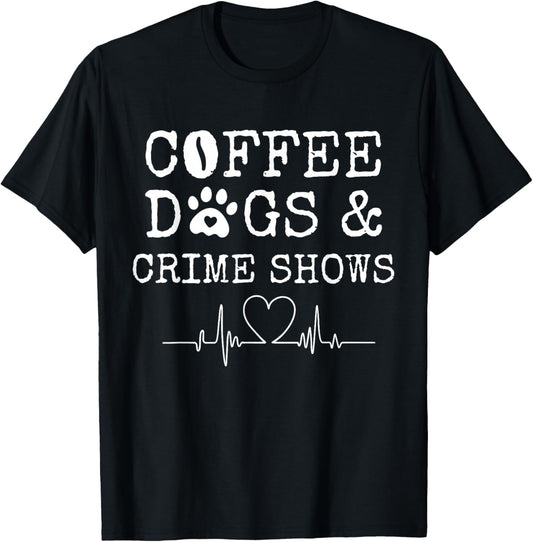 Coffee Dogs and Crime Shows T-Shirt