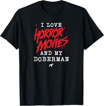 I Love Horror Movies And My Doberman for Dog Owner Film Buff T-Shirt