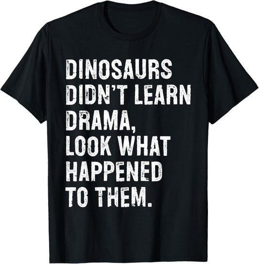 Funny Drama Teacher Dinosaurs Typography Gifts Dinosaurs Didn't Learn Drama Black Small T-Shirt