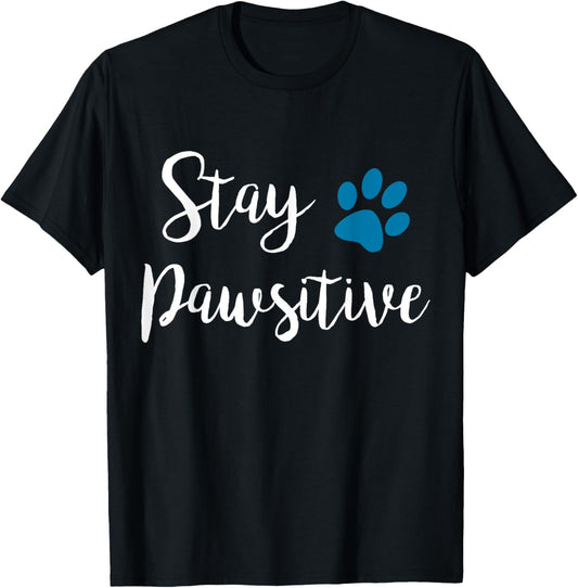 Stay Pawsitive Cute Kitty Puppy Paw Pet Cat Owner Dog Lover T-Shirt