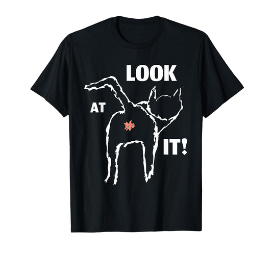 Look At It, FUNNY cat butt design for feline lovers T-Shirt