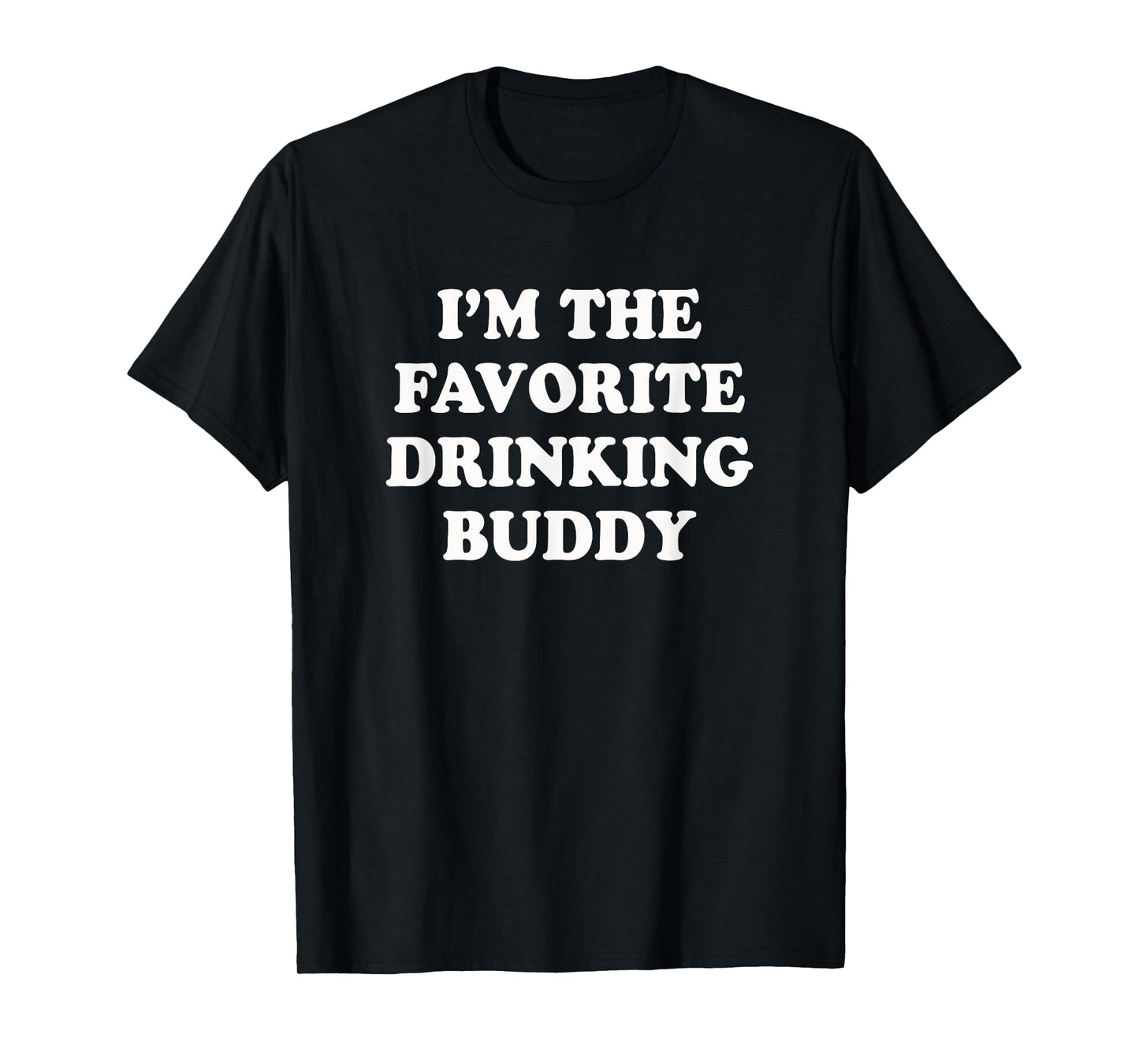 I'm the favorite drinking buddy | Funny whiskey beer wine T-Shirt